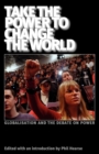 Image for Take the power to change the world  : globalisation and the debate on power