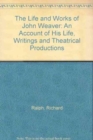 Image for The Life and Works of John Weaver : An Account of His Life, Writings and Theatrical Productions