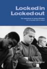 Image for Locked in - locked out  : the experience of young offenders out of society and in prison