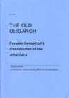 Image for The old oligarch  : Pseudo-Xenophon&#39;s constitution of the Athenians