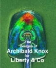 Image for The Designs of Archibald Knox for Liberty &amp; Co.