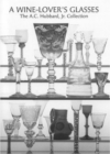 Image for A wine lovers glasses  : the A.C. Hubbard collection of English drinking glasses &amp; bottles
