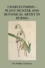 Image for Charles Parish - Plant Hunter and Botanical Artist in Burma