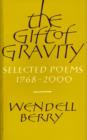 Image for The gift of gravity  : selected poems 1968-2000