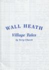 Image for Wall Heath : Village Tales