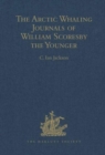 Image for The Arctic whaling journals of William Scoresby the youngerVol. 1: The voyages of 1811, 1812 and 1813