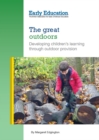 Image for The great outdoors  : developing children&#39;s learning through outdoor provision
