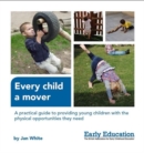 Image for Every child a mover  : a practical guide to providing young children with the physical opportunities they need