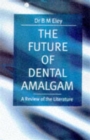 Image for The future of dental amalgam  : a review of the literature