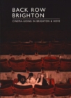 Image for Back Row Brighton : Cinema-going in Brighton and Hove
