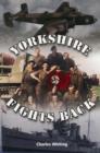 Image for Yorkshire Fights Back : The Story of Fighting Yorkshire at Home and Abroad in WWII
