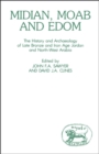 Image for Midian, Moab and Edom: the history and archaeology of Late Bronze and Iron Age Jordan and North-West Arabia
