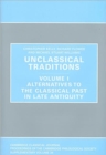 Image for Unclassical traditionsVolume 1,: Alternatives to the classical past in late antiquity