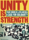Image for Unity is Strength : Trade unions in Latin America - a case for solidarity