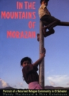 Image for In The Mountains of Morazan : Portrait of a Returned Refugee Community in El Salvador