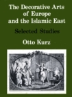 Image for The Decorative Arts of Europe &amp; The Islamic East : Selected Studies Vol. I