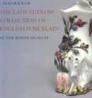 Image for Catalogue of the Lady Ludlow Collection of English Porcelain at the Bowes Museum