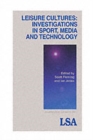 Image for Leisure Cultures : Investigations in Sport, Media and Technology