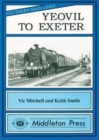 Image for Yeovil to Exeter : Featuring Exeter Central in Its Heyday