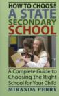 Image for How to Choose a State Secondary School : A Complete Guide to Choosing the Right School for Your Child