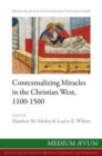 Image for Contextualizing Miracles in the Christian West, 1100-1500 : New Historical Approaches
