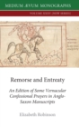 Image for Remorse and Entreaty : An Edition of some Vernacular Confessional Prayers in Anglo-Saxon Manuscripts