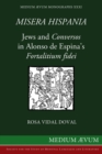 Image for Misera Hispania : Jews and Conversos in Alonso de Espina&#39;s Fortalitium Fidei
