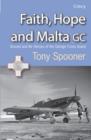 Image for Faith, Hope and Malta : Ground and Air Heroes of the George Cross Island