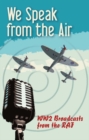 Image for We Speak From The Air : WW2 Broadcasts From The RAF