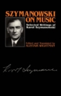 Image for Szymanowski on music  : selected writings on Karol Szymanowski