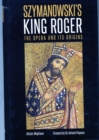 Image for Szymanowski&#39;s King Roger  : the opera and its origins