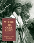 Image for Where the Gods Reign : Plants and Peoples of the Colombian Amazon