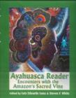 Image for Ayahuasca reader  : encounters with the Amazon&#39;s sacred vine
