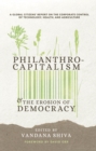 Image for Philanthrocapitalism and the erosion of democracy  : a global citizens report on the corporate control of technology, health, and agriculture