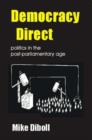 Image for Democracy direct  : politics in the post-parliamentary age