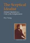 Image for The sceptical idealist  : Michael Oakeshott as a critic of the enlightenment