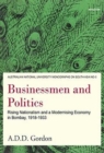 Image for Businessmen and Politics: Rising Nationalism and a Modernising Economy in Bombay, 1918-1933