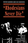 Image for Rhodesians Never Die : Change on White Rhodesia, C.1970-1980