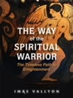 Image for Way of the Spiritual Warrior: The Timeless Path to Enlightenment