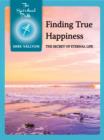 Image for Finding True Happiness: The Secret Of Eternal Life