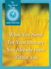 Image for What You Need For Your Journey You Already Have Within You