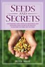 Image for Seeds and Secrets : Cultivating God&#39;s Seeds and Applying His Secrets to Become Victors, Not Victims
