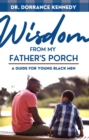 Image for Wisdom from My father&#39;s Porch : A Guide for Young Black Men