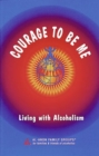 Image for Courage To Be Me : Living with Alcoholism