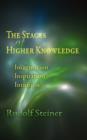 Image for The Stages of Higher Knowledge : Imagination, Inspiration, Intuition