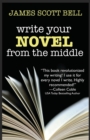 Image for Write Your Novel From The Middle : A New Approach for Plotters, Pantsers and Everyone in Between