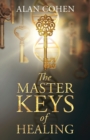 Image for The Master Keys of Healing : Create dynamic well-being from the inside out