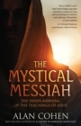 Image for The Mystical Messiah : The Inner Meaning of the Teachings of Jesus