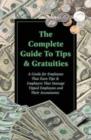 Image for Complete Guide to Tips and Gratuities : A Guide for Employers Who Earn Tips and Employers Who Manage Tipped Employees and Their Accountants