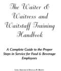 Image for Waiter, Waitress &amp; Waitstaff Training Handbook : A Complete Guide to the Proper Steps in Service for Food &amp; Beverage Employees